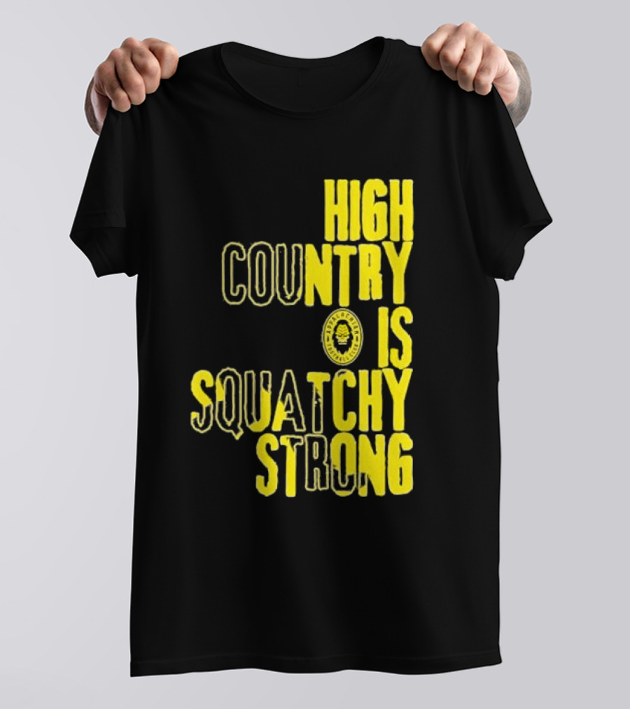 High Country Is Squatchy Strong Big Foot Badge T-Shirt