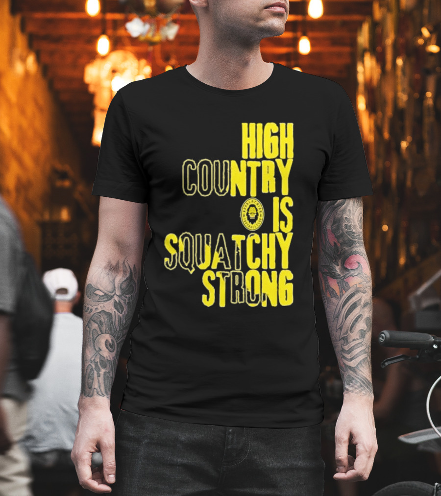 High Country Is Squatchy Strong Big Foot Badge T-Shirt