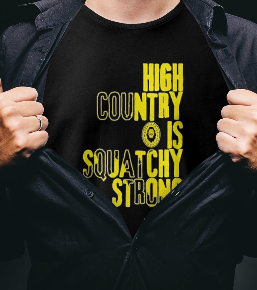 High Country Is Squatchy Strong Big Foot Badge T-Shirt