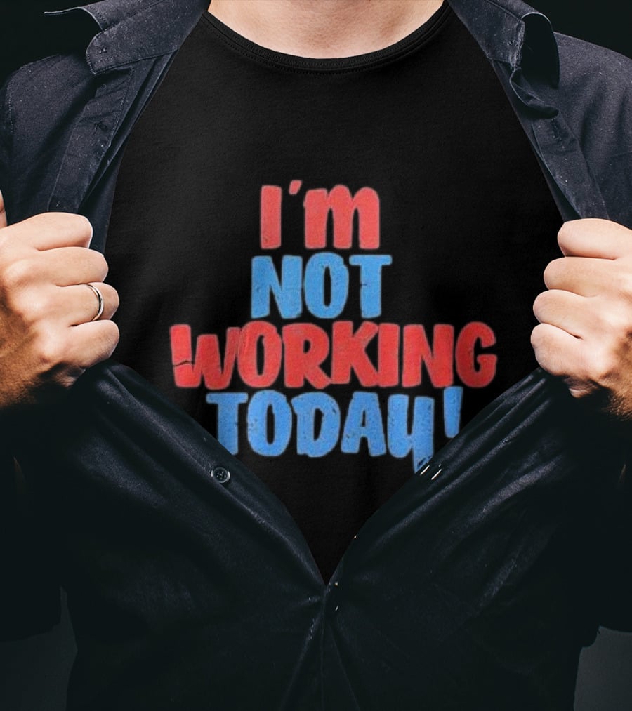 I’m Not Working Today Funny Labor Day T-Shirt