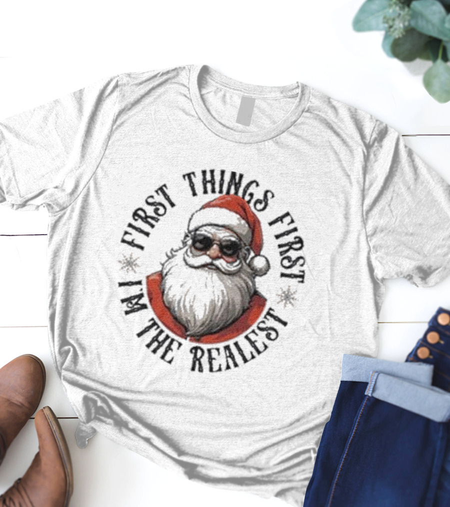 First Things First I'm The Realest Santa Sunglasses T-Shirt