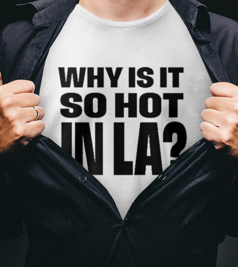 Muna Why Is It So Hot In LA California Heat Question T-Shirt