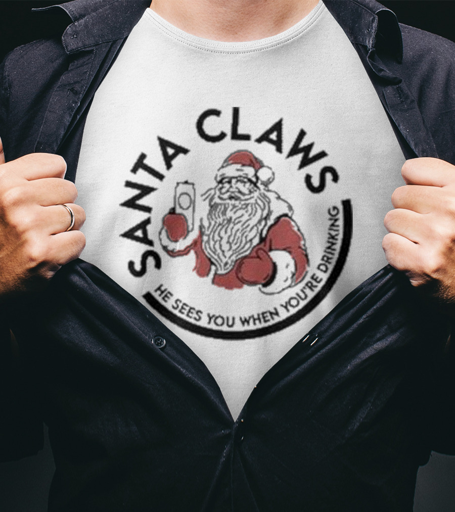 Santa Claws He Sees You When You’re Drinking Christmas Santa Holding Drink T-Shirt