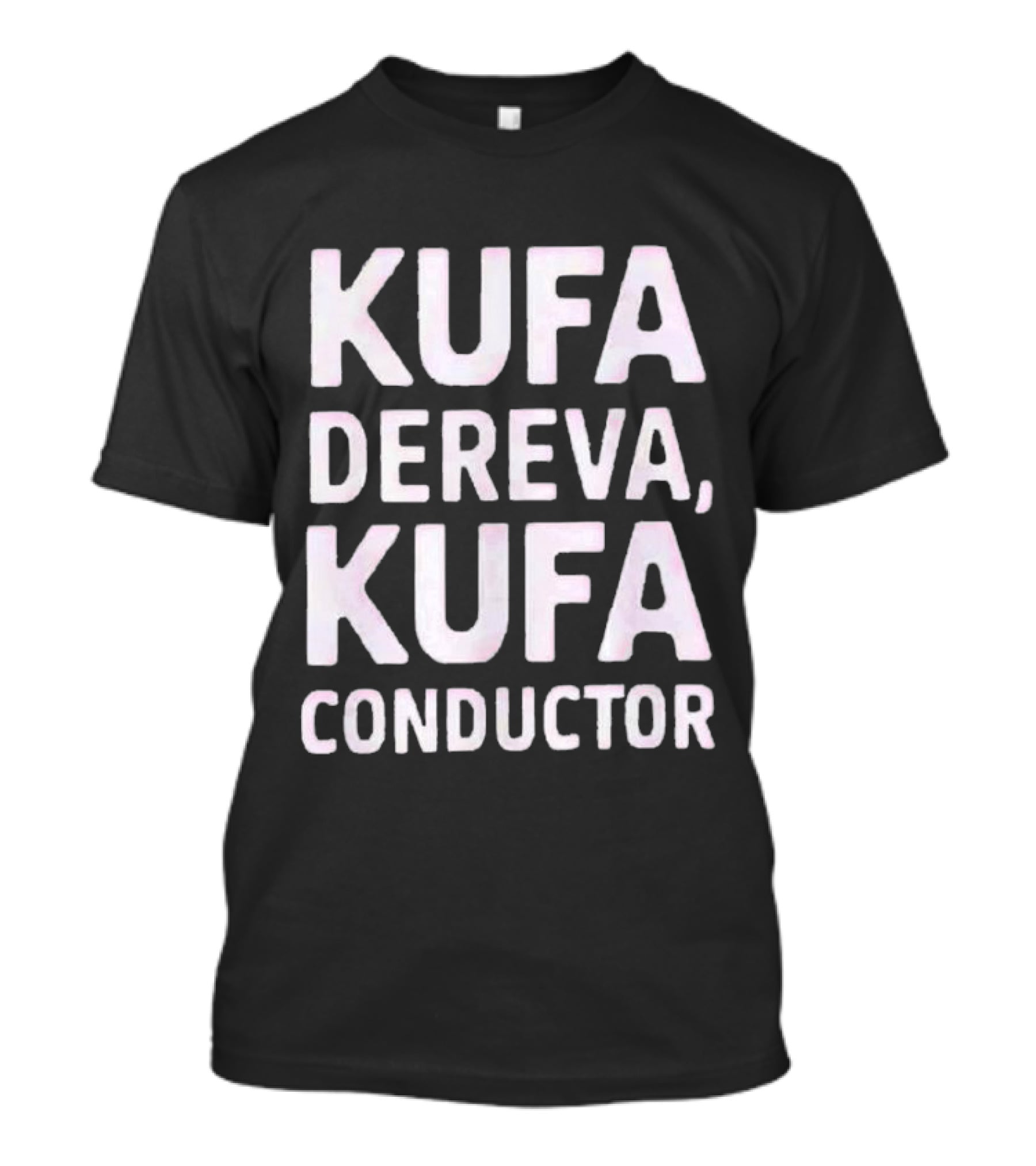 Kufa Dereva Kufa Conductor Phrase T-Shirt