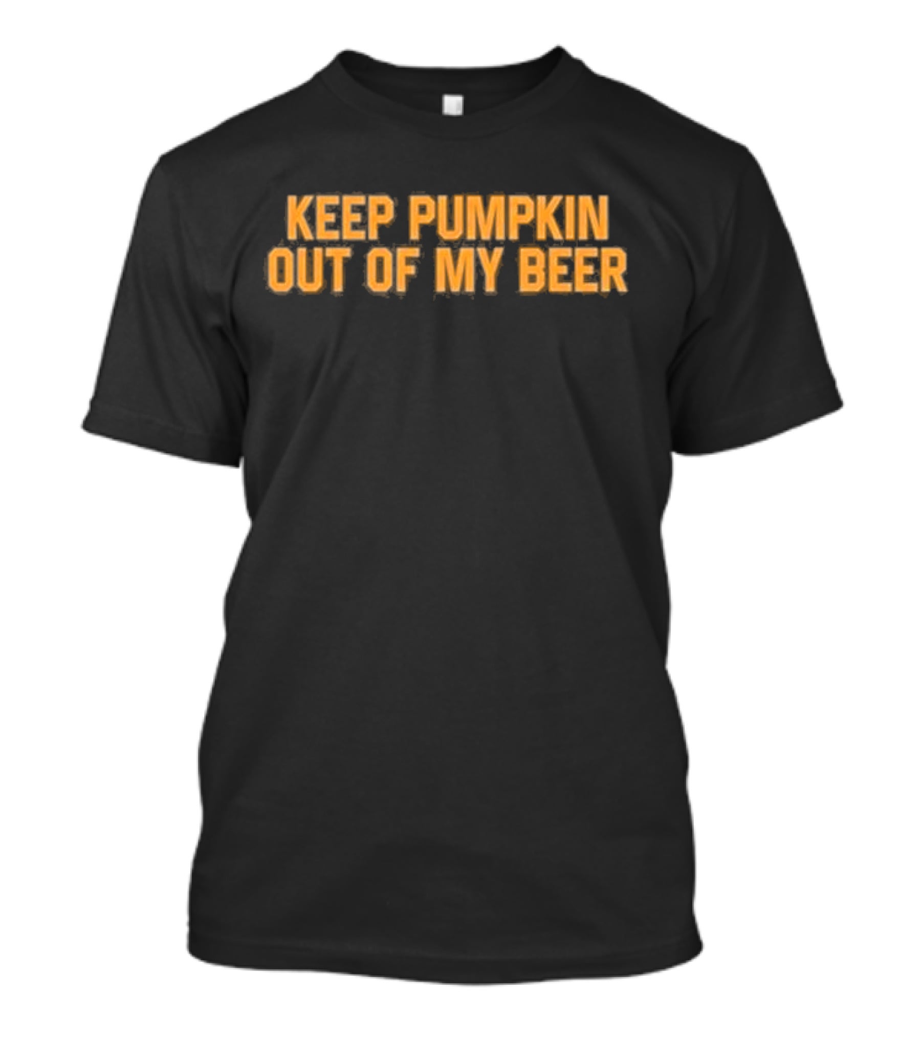 Middle Class Fancy Keep Pumpkin Out Of My Beer T-Shirt