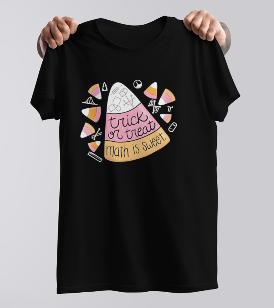 Trick Or Treat Math Is Sweet Candy Corn Geometry Equations T-Shirt