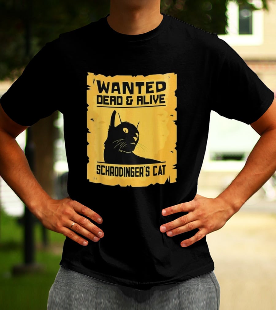 Wanted Dead And Alive Schrodinger’s Cat T-Shirt