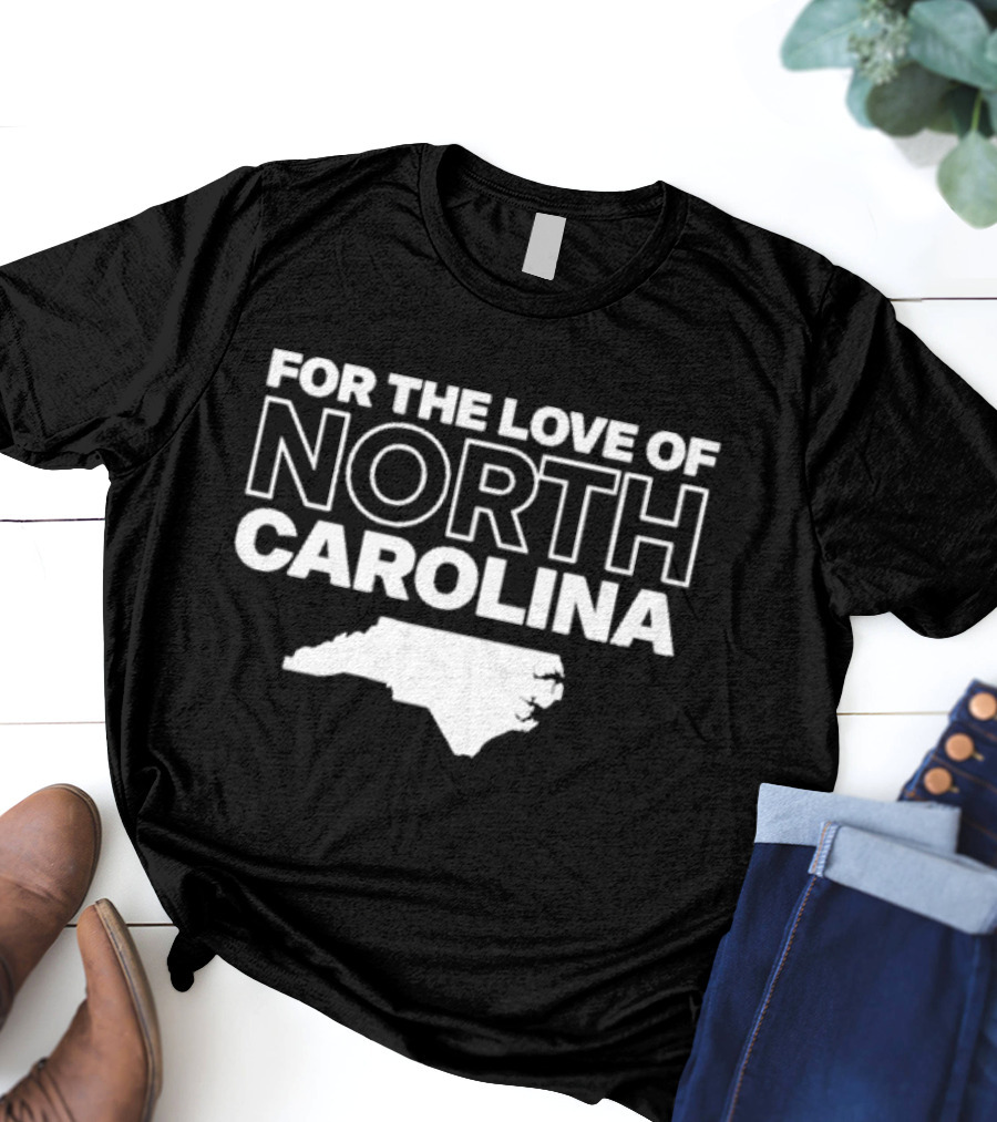 For The Love Of North Carolina T-Shirt