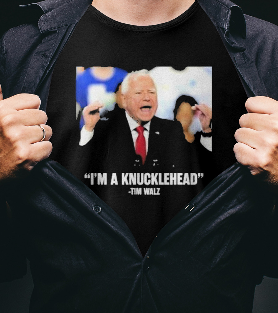 I’m A Knucklehead Quote Tim Walz T-Shirt