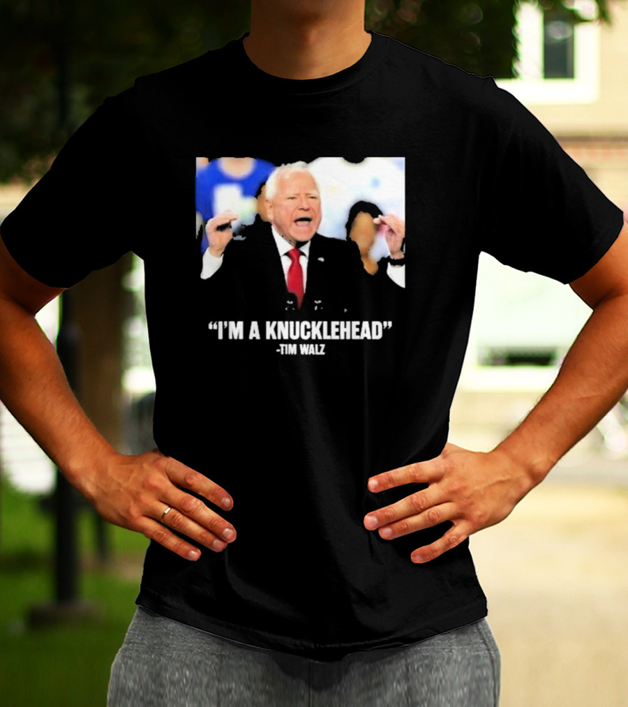 I’m A Knucklehead Quote Tim Walz T-Shirt