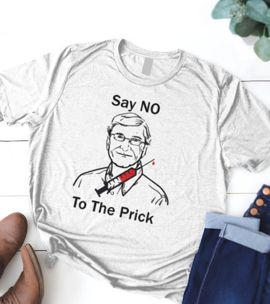 Say No To The Prick Bill Gate T-Shirt