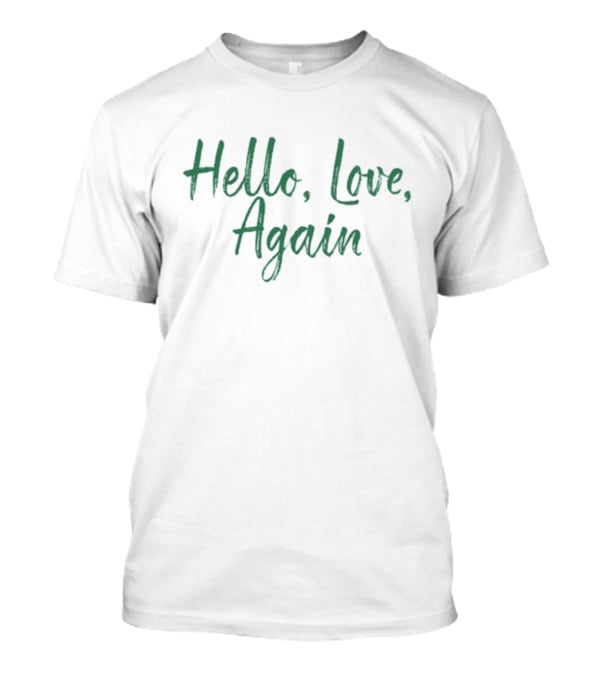 Hello Love Again T-Shirt