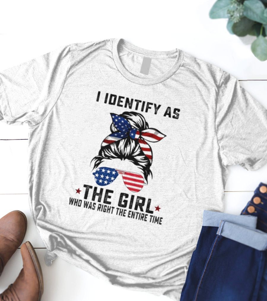 I Identify As The Girl Who Was Right The Entire Time American Flag Sunglasses And Bandana T-Shirt