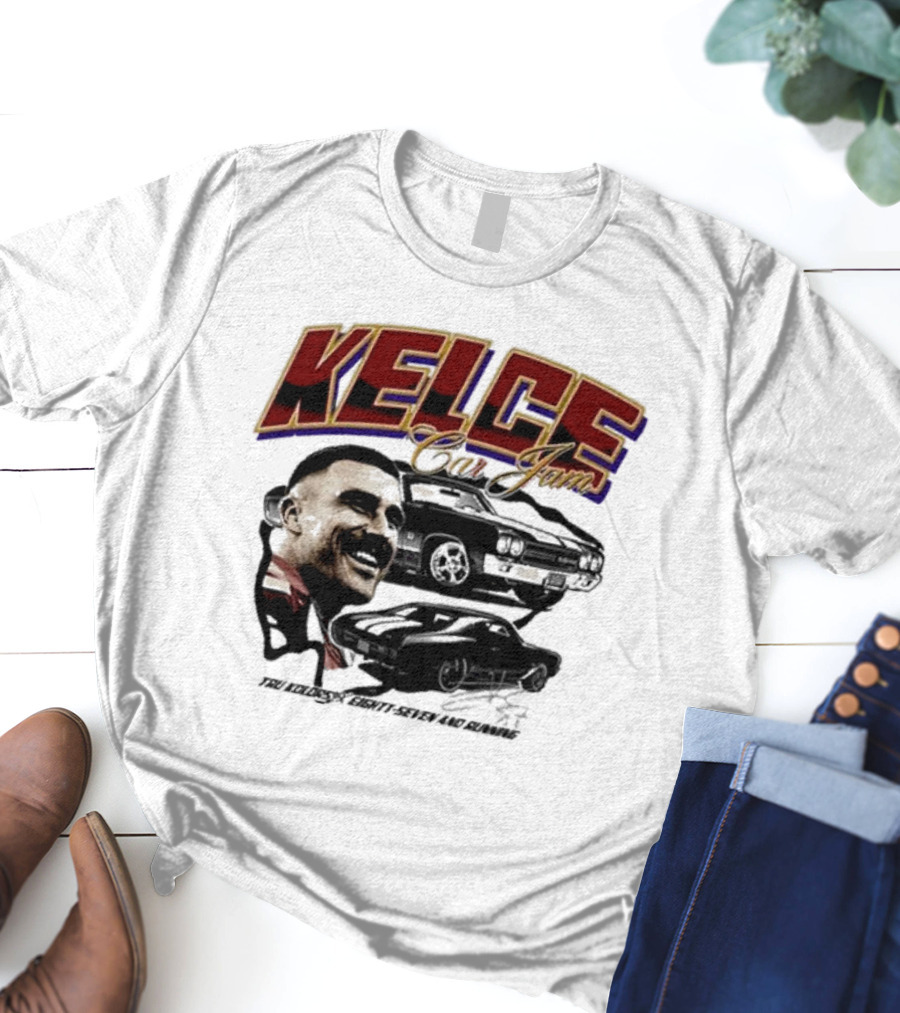 Kelce Car Jam Chevelle True Kelce Seventy-Seven And Running T-Shirt