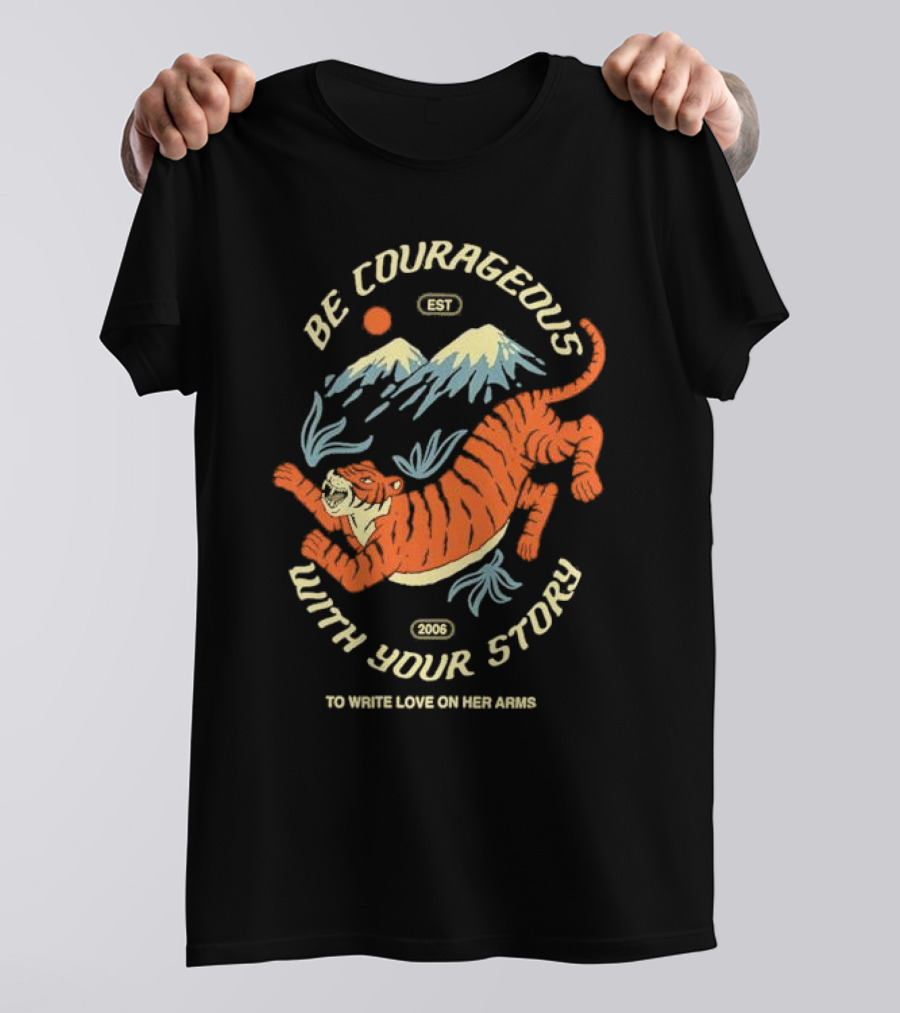Be Courageous With Your Story 2006 To Write Love On Her Arms Tiger Mountain T-Shirt