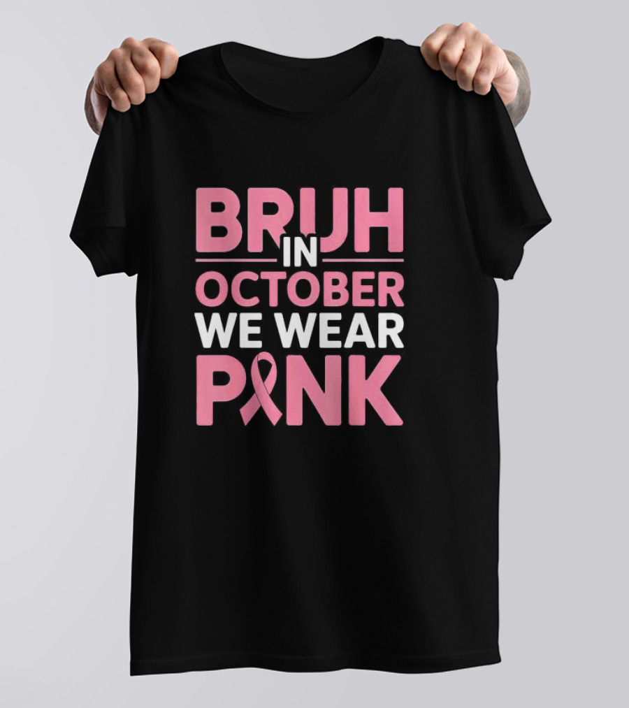 Bruh In October We Wear Pink Breast Cancer Awareness T-Shirt