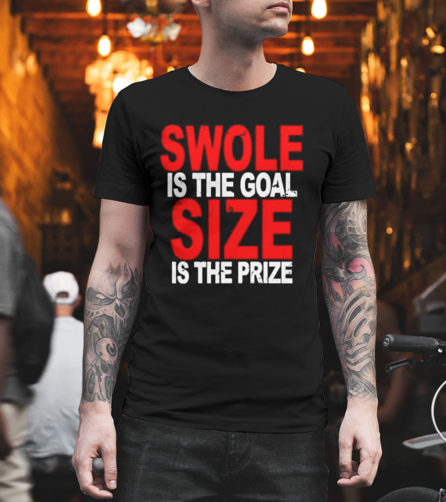 Swole Is The Goal Size Is The Prize T-Shirt
