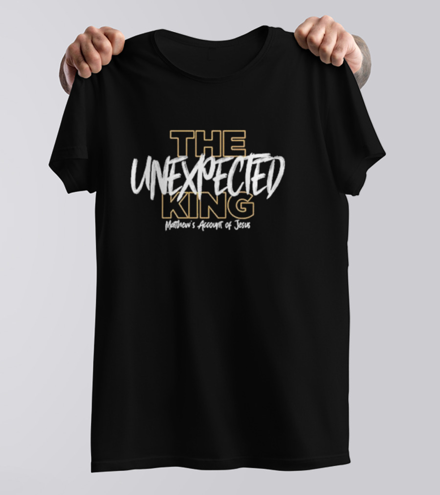 The Unexpected King Matthew's Account Of Jesus T-Shirt
