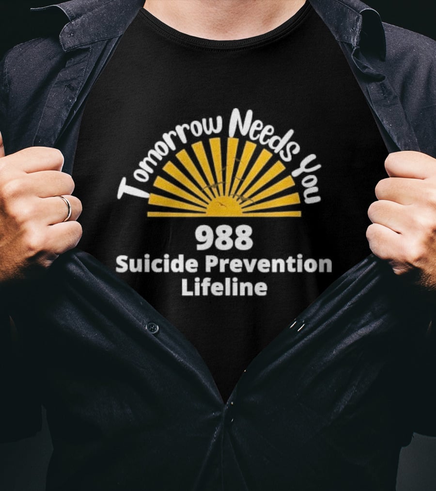 Tomorrow Needs You 988 Suicide Prevention Lifeline T-Shirt