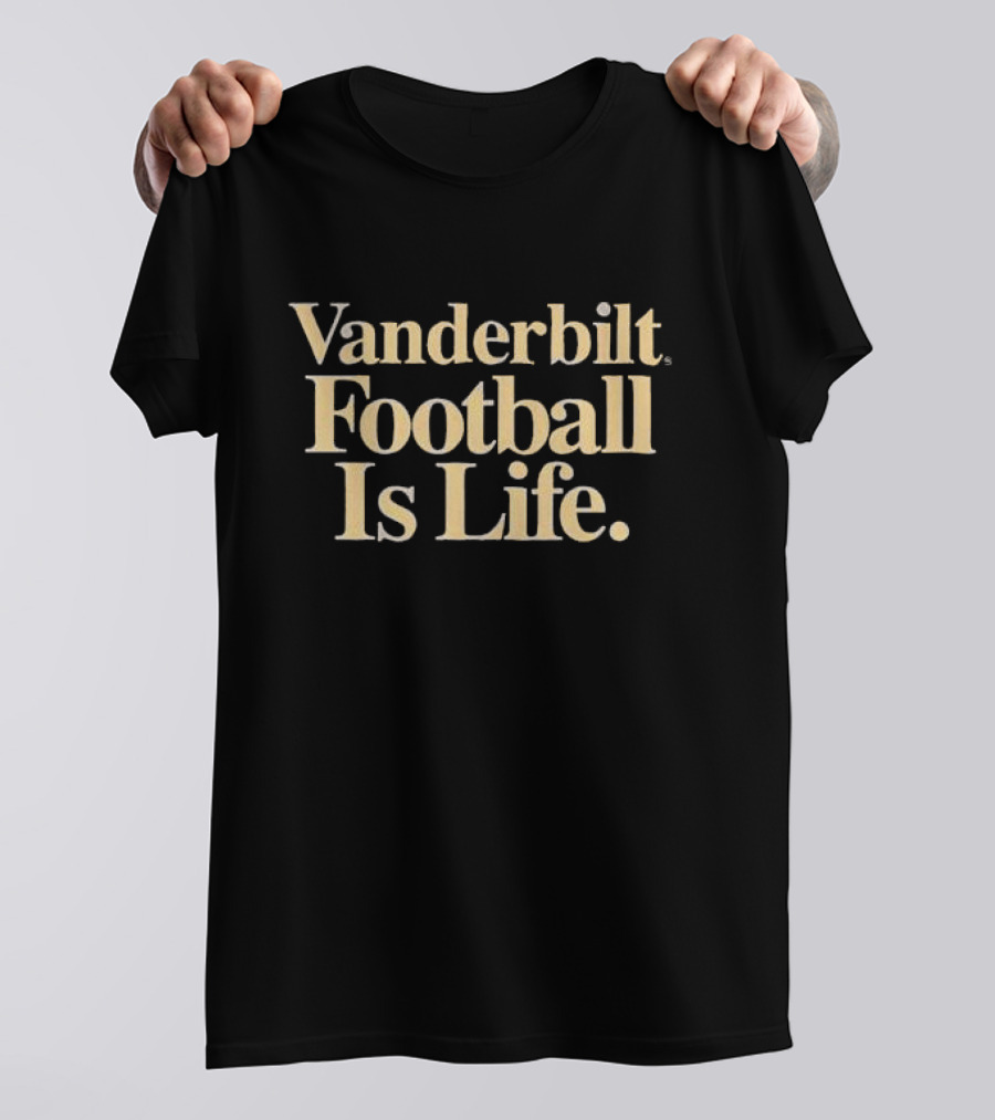 Vanderbilt Commodores Football Is Life T-Shirt