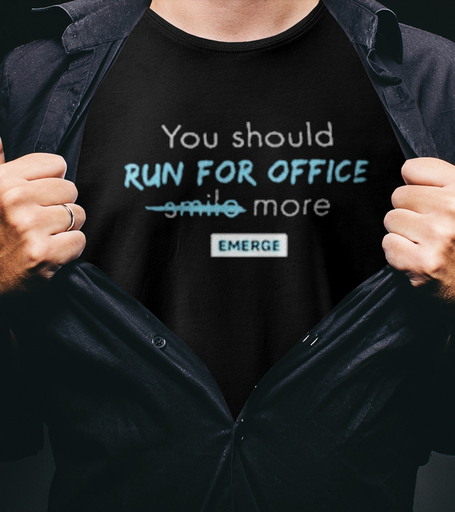 You Should Run For Office Emerge T-Shirt