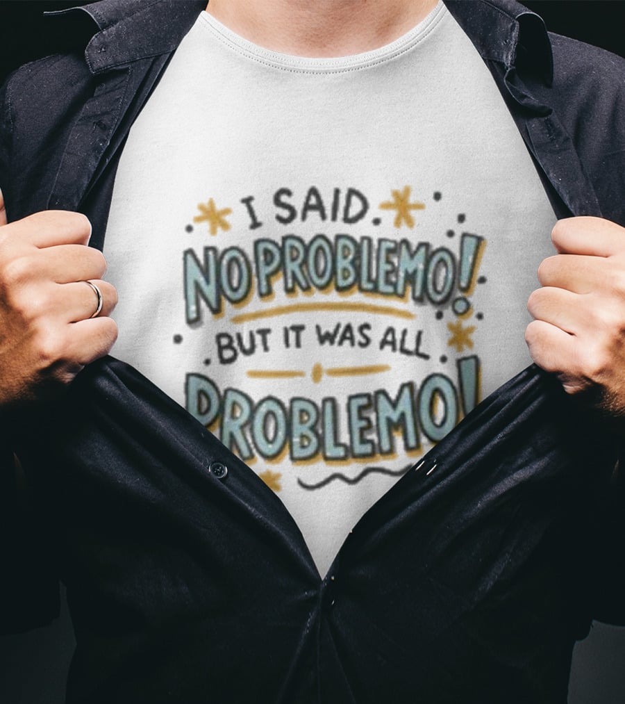 I Said No Problemo But It Was All Problemo Playful Typography Wavy Lines And Stars T-Shirt