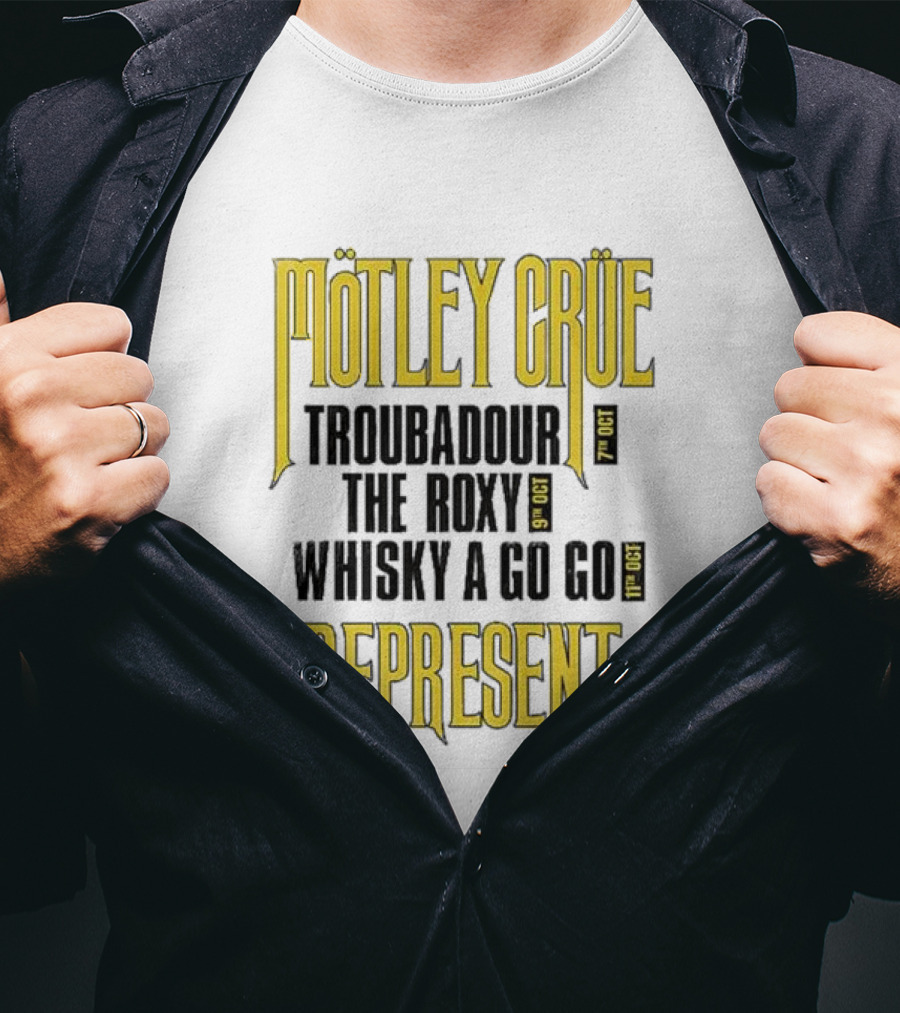 Mötley Crüe Troubadour The Roxy Whisky A Go Go 7th 9th 11th Oct Represent T-Shirt
