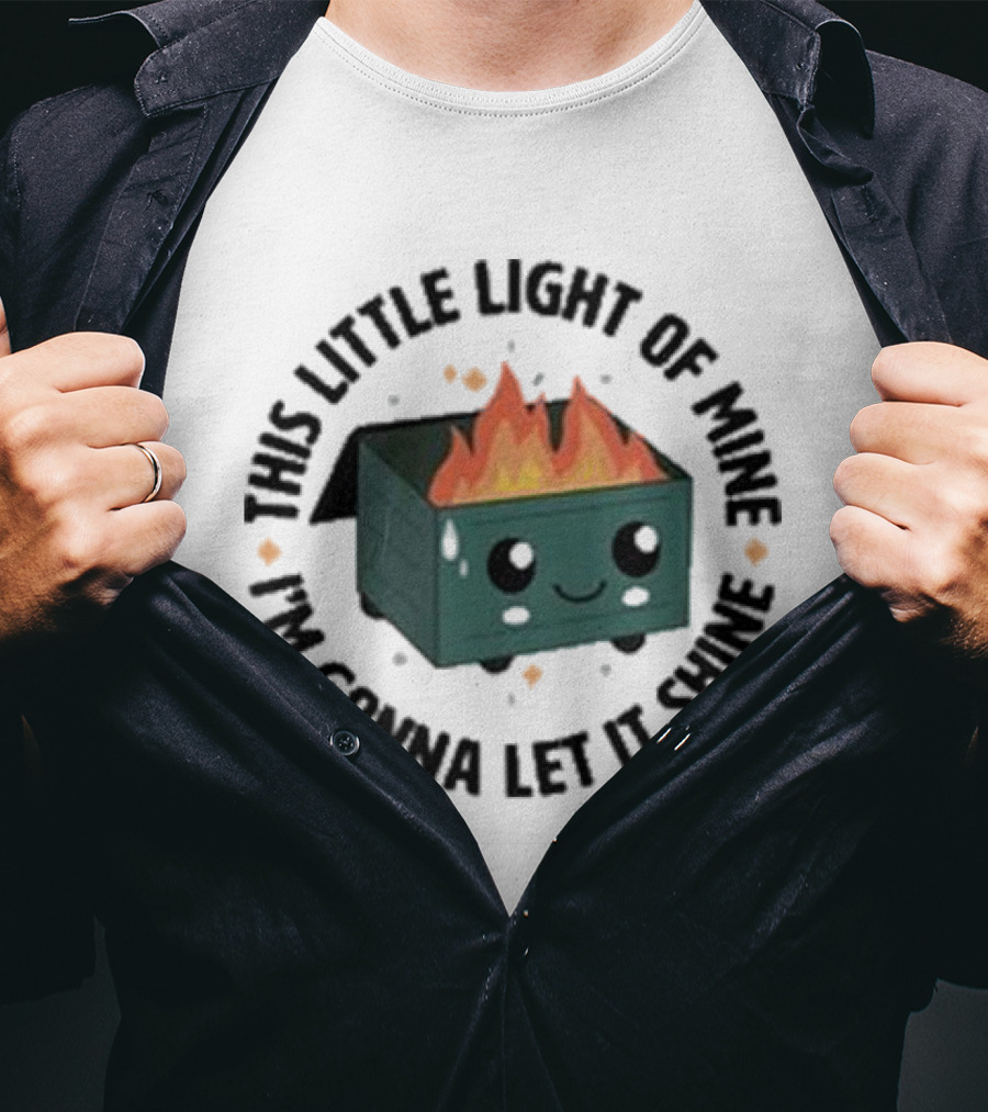 This Little Light Of Mine I’m Gonna Let It Shine Smiling Dumpster Fire T-Shirt