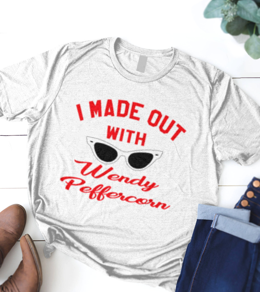 I Made Out With Wendy Peffercorn Sunglasses Reference T-Shirt
