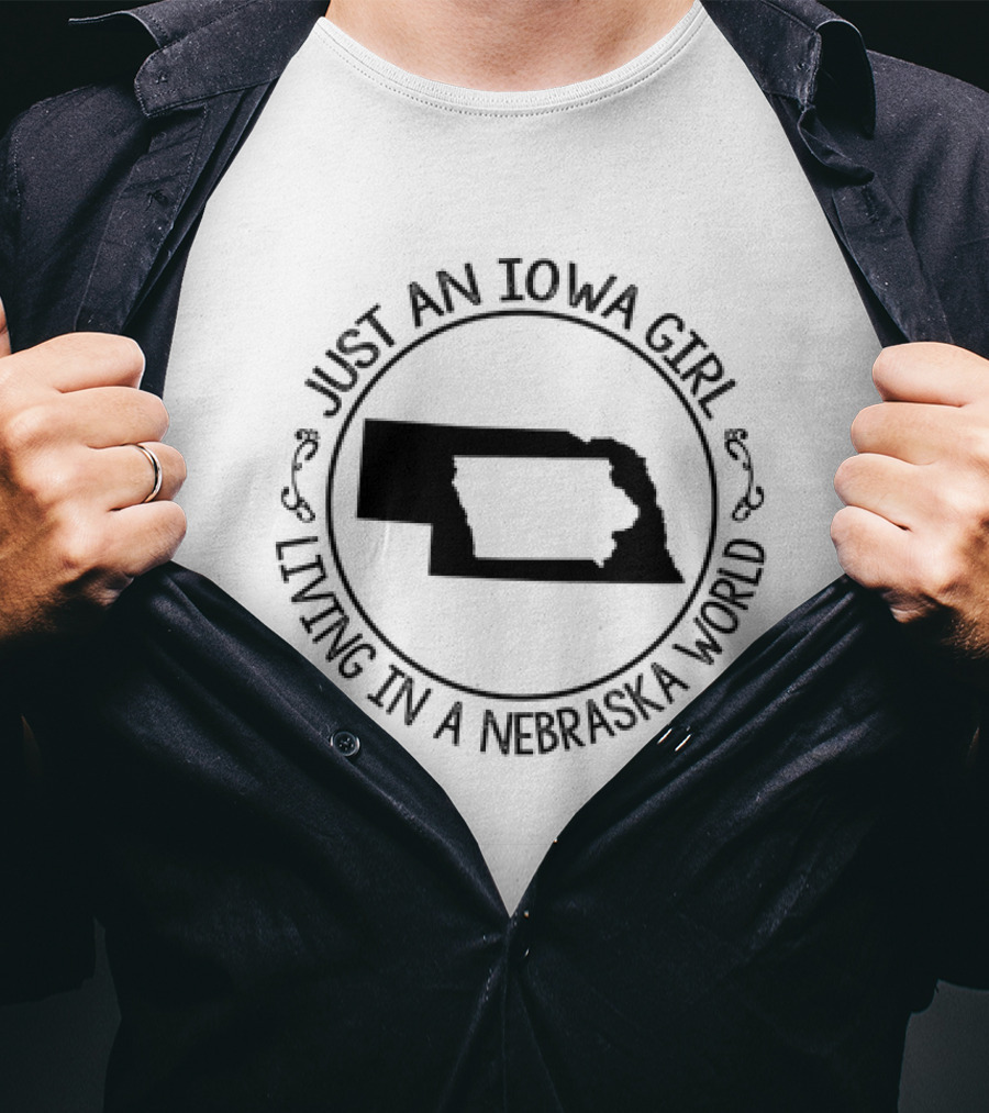 JUST AN IOWA GIRL LIVING IN A NEBRASKA WORLD T-Shirt