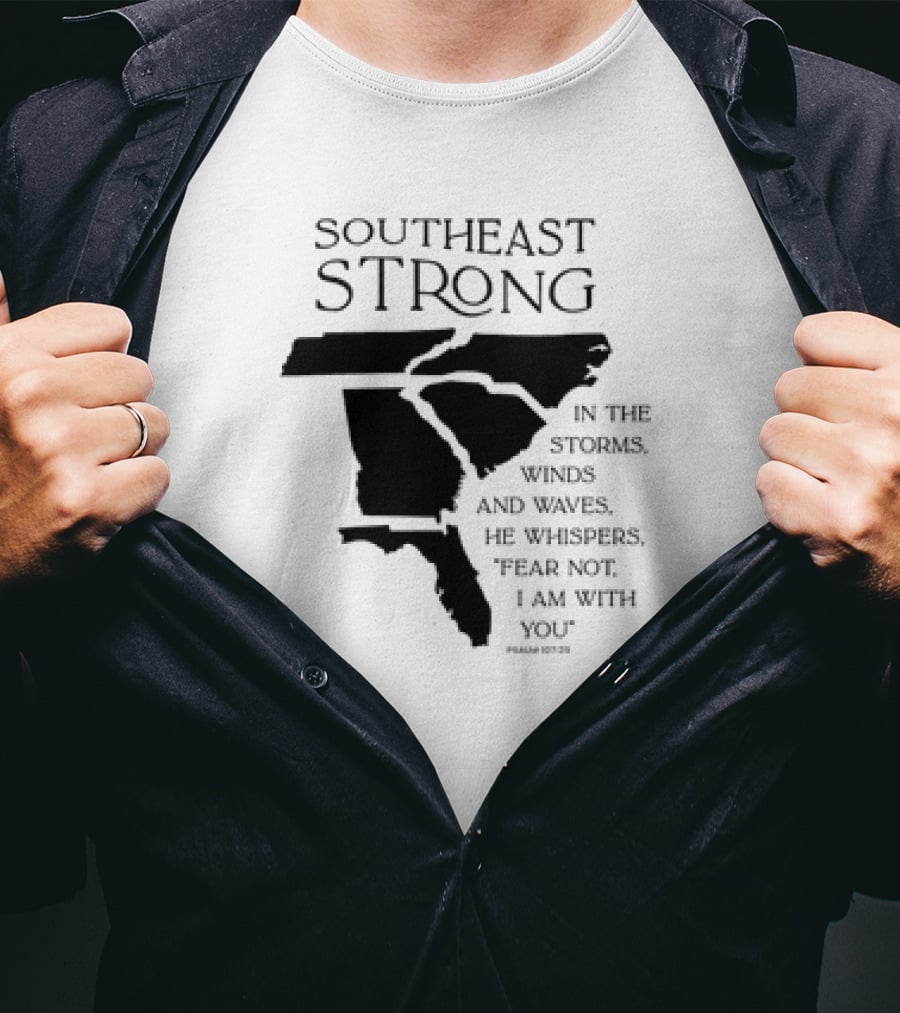 Southeast Strong Fear Not I Am With You Storms Winds Waves Psalm 107:29 T-Shirt