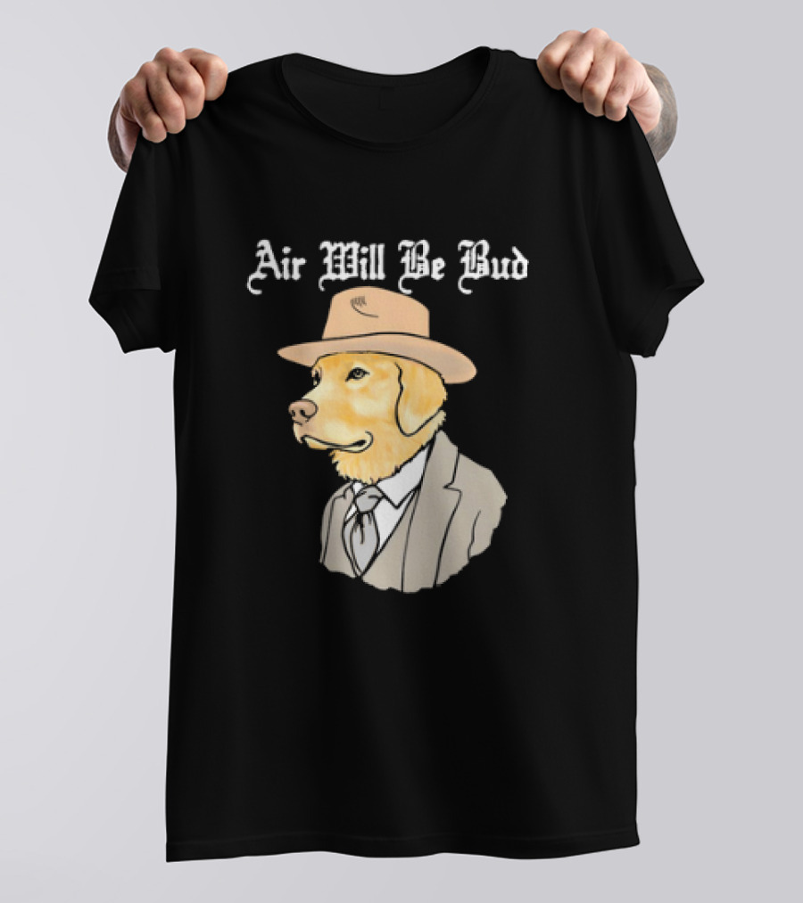 Air Will Be Bud Dog In Suit And Hat T-Shirt