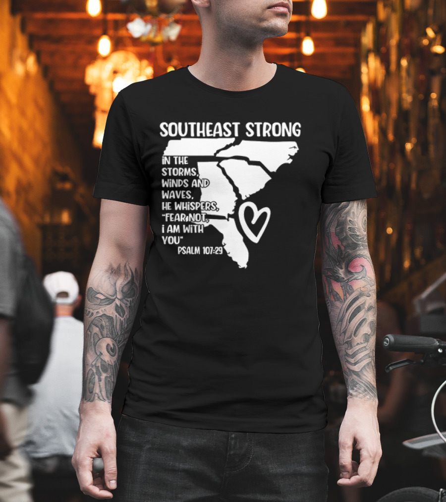 Southeast Strong Psalm 107:29 Fear Not I Am With You T-Shirt