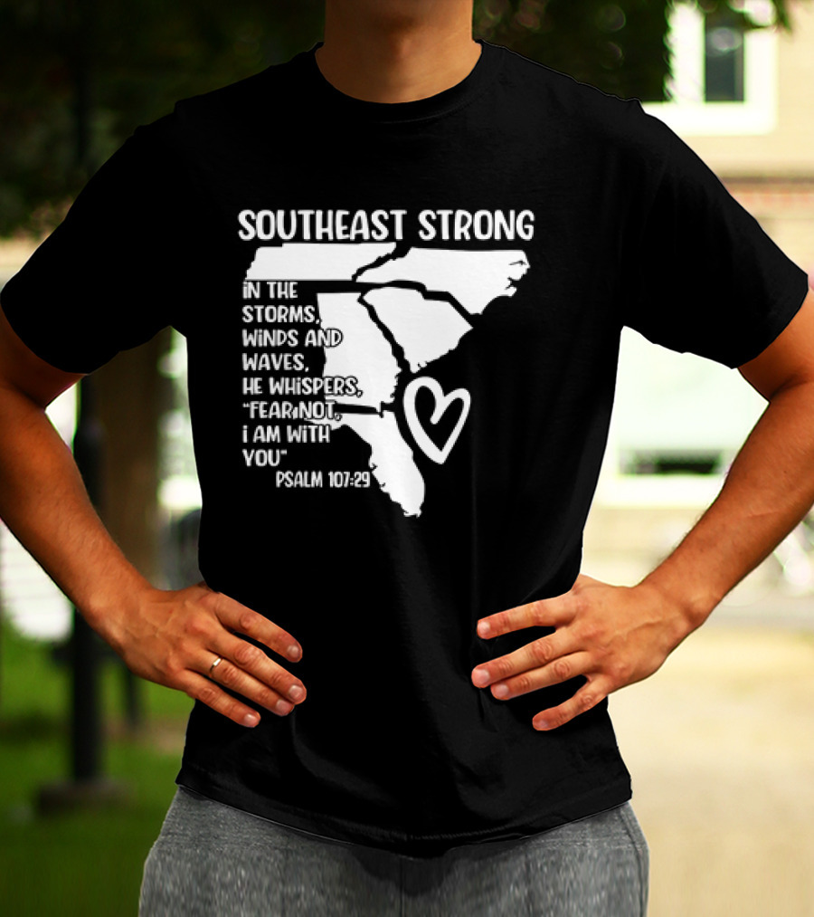 Southeast Strong Psalm 107:29 Fear Not I Am With You T-Shirt
