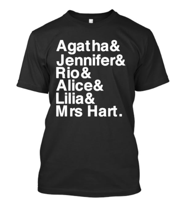 Agatha Jennifer Rio Alice Lilia Mrs Hart T-Shirt