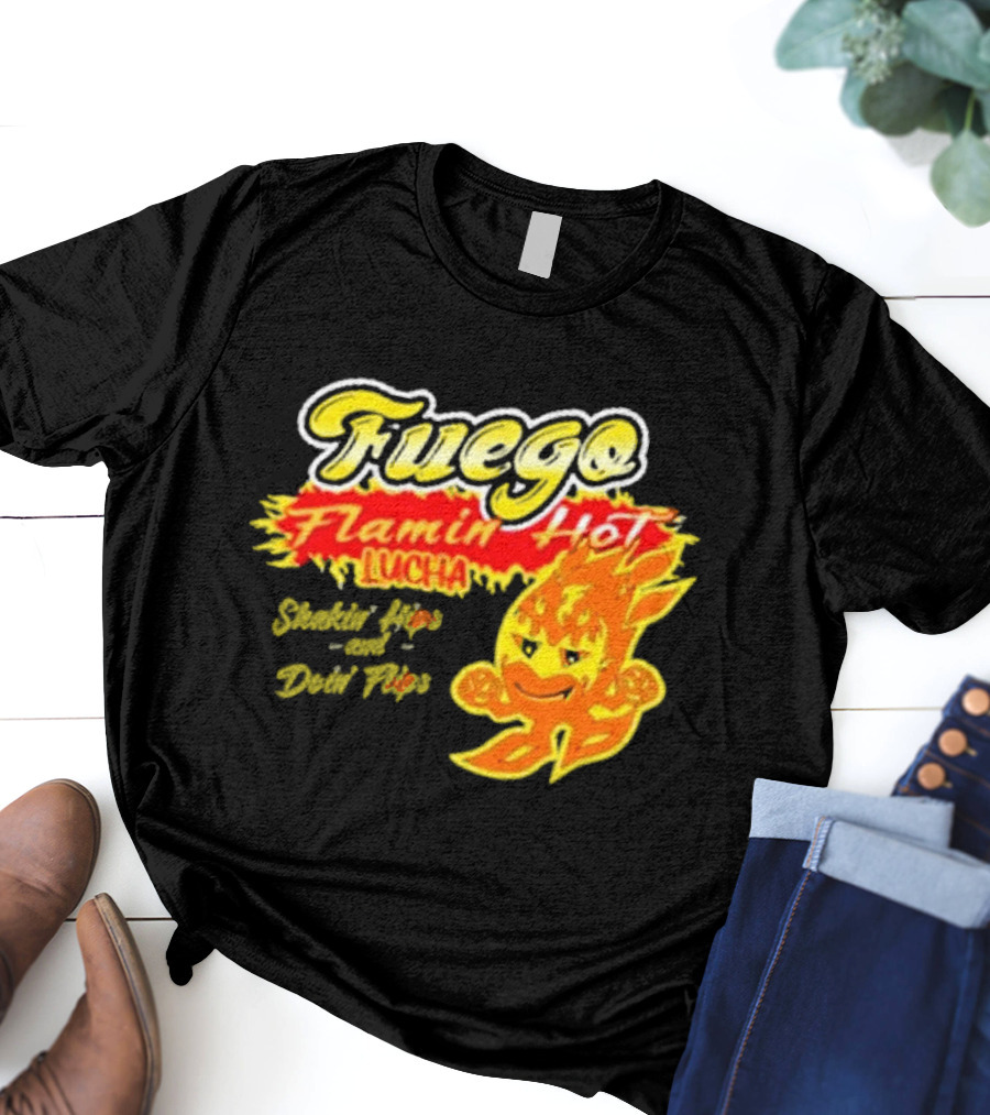 Flamin' Hot Fuego Lucha Shakin' Hips And Doin' Flips T-Shirt