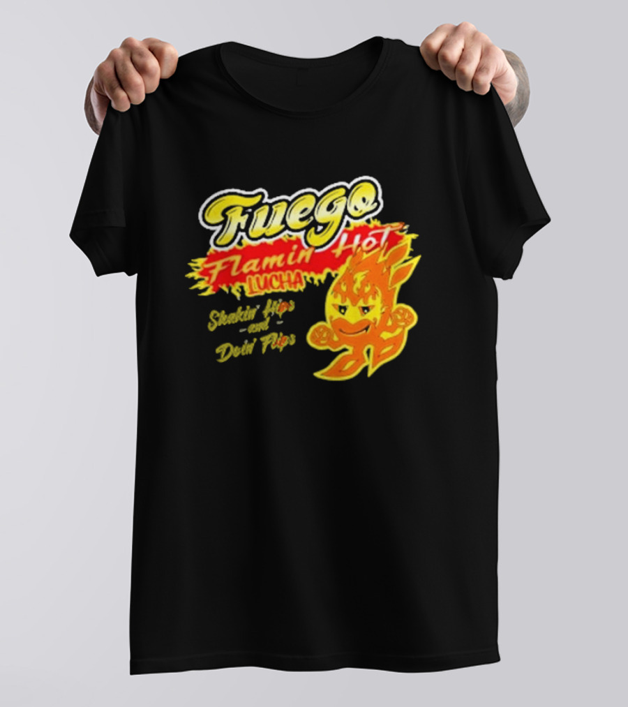 Flamin' Hot Fuego Lucha Shakin' Hips And Doin' Flips T-Shirt