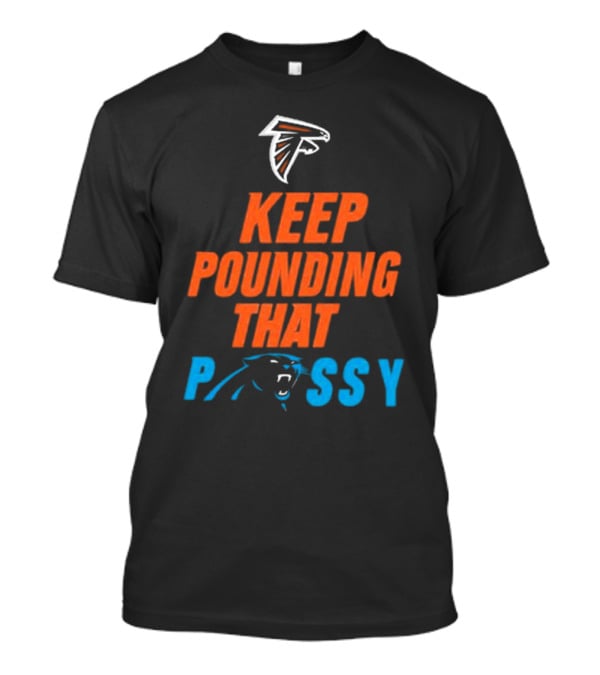 Falcons Panthers Keep Pounding That Pussy T-Shirt