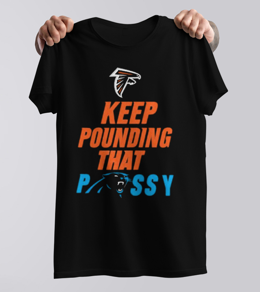 Falcons Panthers Keep Pounding That Pussy T-Shirt