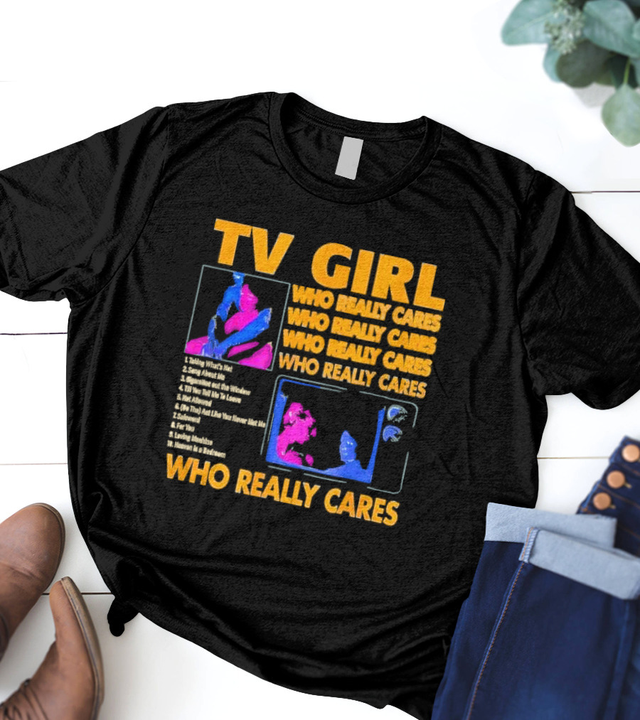 TV Girl Who Really Cares Song List With Pop T-Shirt