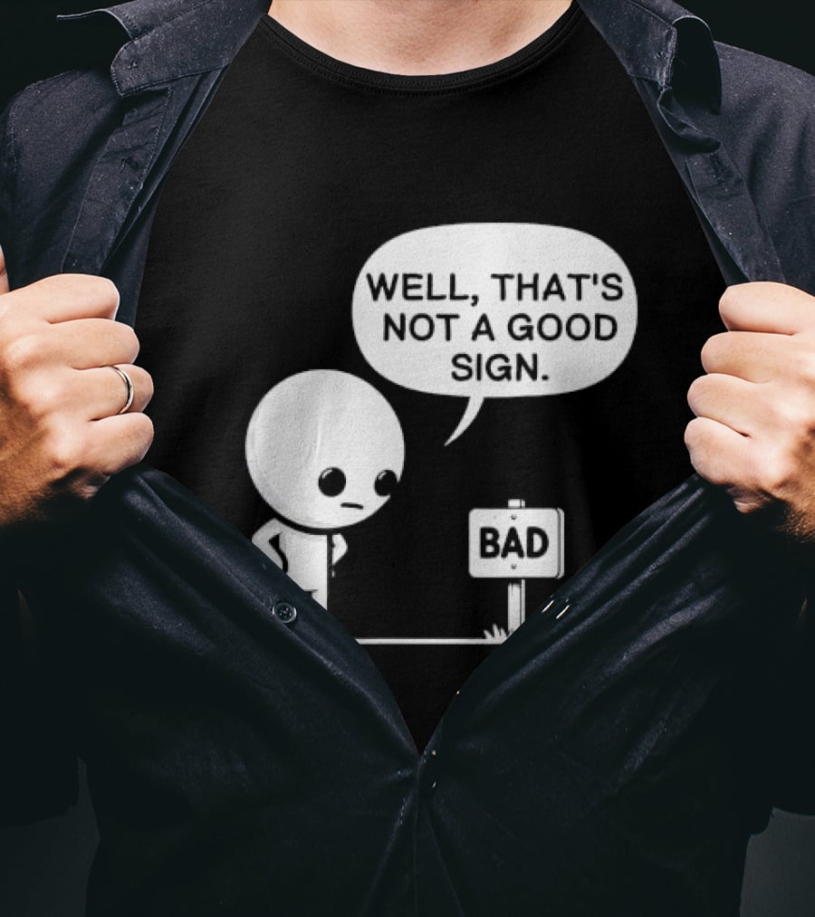 WELL THAT'S NOT A GOOD SIGN BAD Sign Cartoon Character T-Shirt