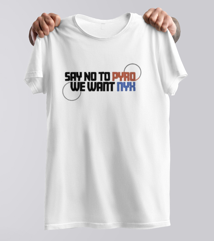 Say No To Pyro We Want Nyx Text With Circular Elements And Color Highlights T-Shirt