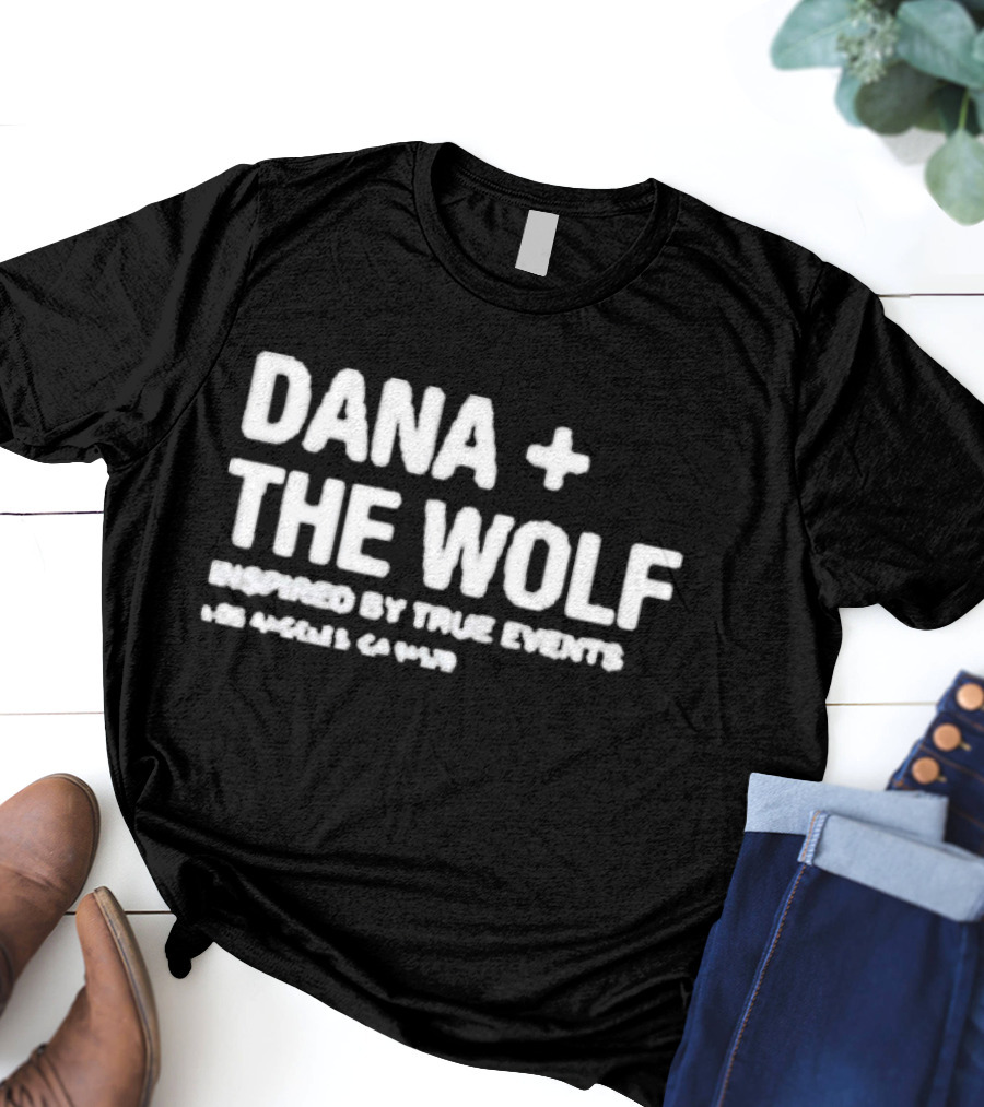 Dana And The Wolf Inspired By True Events Los Angeles California T-Shirt