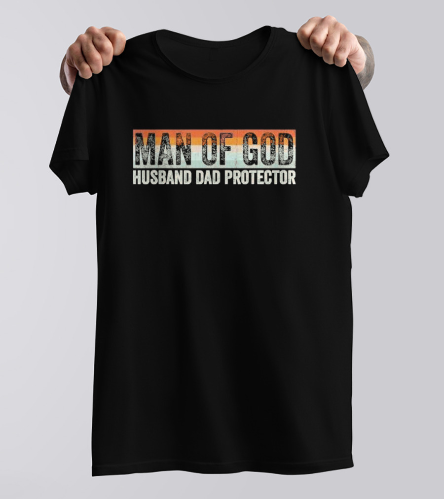Man Of God Husband Dad Protector Christian Faith Inspirational Family Loyalty T-Shirt