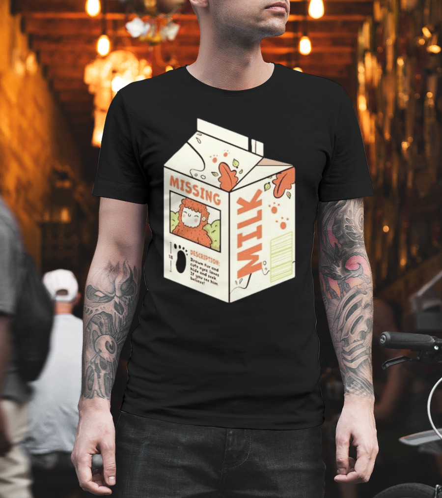 Missing Milk Bigfoot With Brown Fur And Cute Eyes Loves Hide And Seek If You See Him Believe Tobe Fonseca T-Shirt