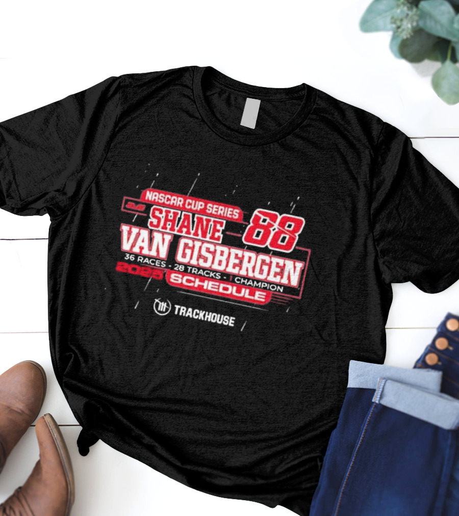 Shane Van Gisbergen 2025 NASCAR Cup Series 88 Trackhouse Racing 36 Races Schedule T-Shirt