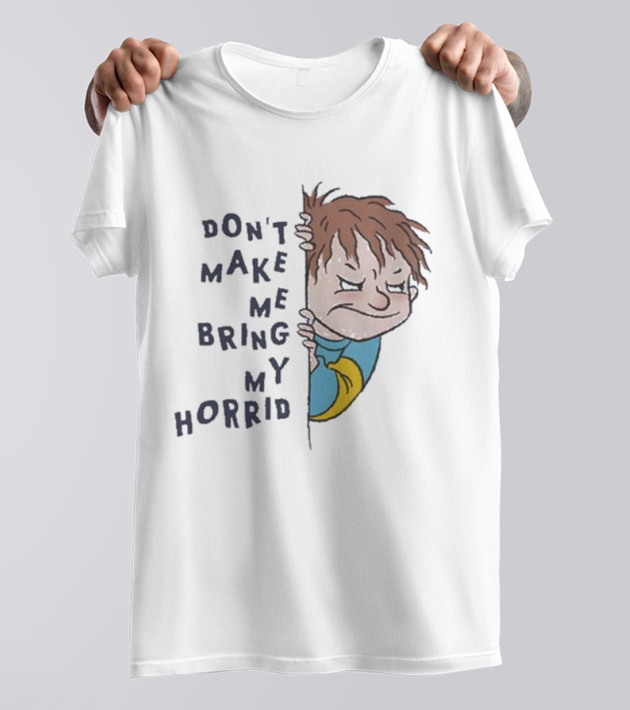 Horrid Henry Don’t Make Me Bring My Horrid T-Shirt