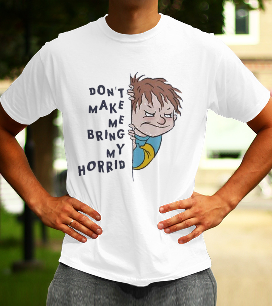 Horrid Henry Don’t Make Me Bring My Horrid T-Shirt