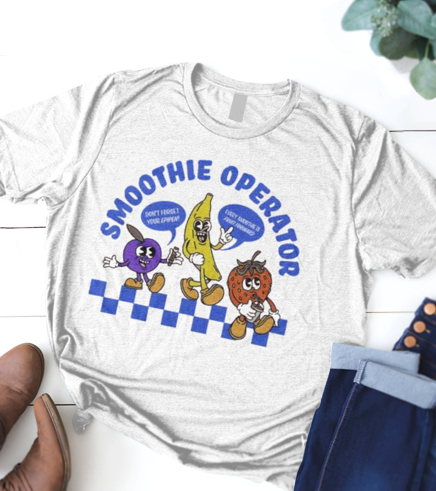 Smoothie Operator Don’t Forget Your Epipen Every Smoothie Is Fruit Forward T-Shirt