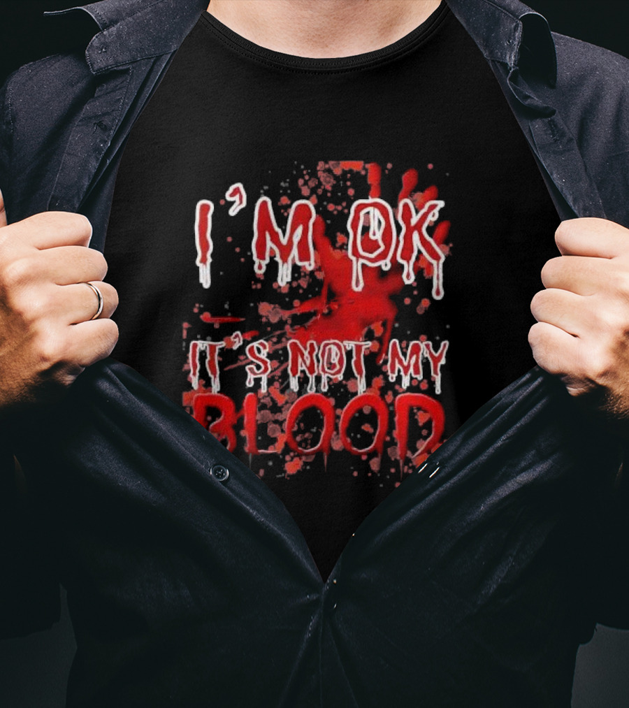 I’M OK IT’S NOT MY BLOOD Red And White Dripping Font With Blood Splatter T-Shirt